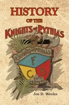 History of the Knights of Pythias, Paperback/Jos D. Weeks