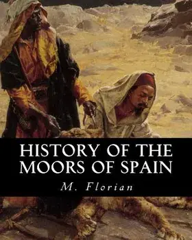 History of the Moors of Spain, Paperback/M. Florian