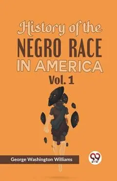 History of the Negro Race in America Vol. 1 - George Washington Williams
