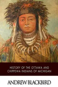 History of the Ottawa and Chippewa Indians of Michigan, Paperback/Andrew Blackbird