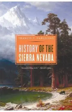 History of the Sierra Nevada, Revised and Updated - Francis P. Farquhar
