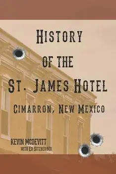 History of the St. James Hotel Cimarron, New Mexico, Paperback/Ed Sitzberger