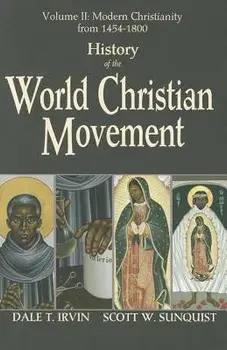 History of the World Christian Movement, Volume 2: Modern Christianity from 1454-1800, Paperback/Dale T. Irvin