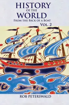 History of the World from the Back of a Boat. Volume 2, Hardback/Rob Peterswald