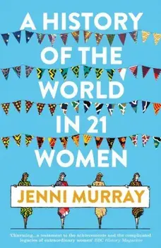 History of the World in 21 Women. A Personal Selection, Paperback/Jenni Murray