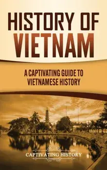 History of Vietnam: A Captivating Guide to Vietnamese History, Hardcover/Captivating History