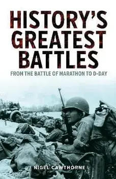 History's Greatest Battles. From the Battle of Marathon to D-Day, Paperback/Nigel Cawthorne