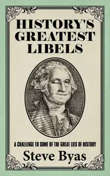 History's Greatest Libels: A Challenge to Some of the Great Lies of History, Paperback/Steve Byas