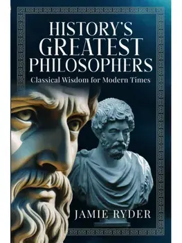 History's Greatest Philosophers. Classical Wisdom for Modern Times, Hardback/Jamie Ryder