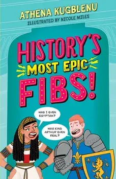 History's Most Epic Fibs. Discover the truth behind the world’s biggest historical whoppers, Paperback/Athena Kugblenu