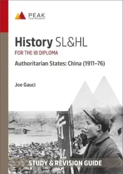 History SL&HL Authoritarian States: China (1911–76). Study & Revision Guide for the IB Diploma, Paperback/Joe Gauci