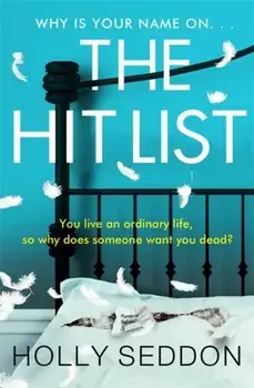 Hit List. You live an ordinary life, so why does someone want you dead?, Paperback/Holly Seddon