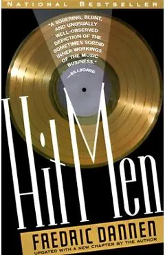 Hit Men: Power Brokers and Fast Money Inside the Music Business - Fredric Dannen