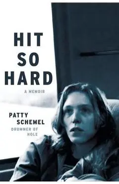 Hit So Hard: A Memoir - Patty Schemel