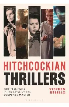 Hitchcockian Thrillers: Must-See Films in the Style of the Suspense Master - Stephen Rebello