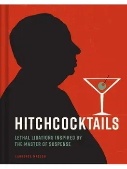 Hitchcocktails. Lethal Libations Inspired by the Master of Suspense, Hardback/Laurence Maslon