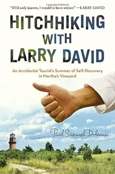 Hitchhiking with Larry David: An Accidental Tourist's Summer of Self-Discovery in Martha's Vineyard, Paperback/Paul Samuel Dolman