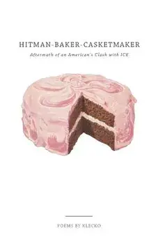 Hitman-Baker-Casketmaker: Aftermath of an American's Clash with ICE, Paperback/Klecko