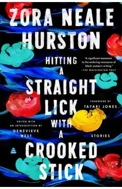 Hitting a Straight Lick with a Crooked Stick: Stories from the Harlem Renaissance - Zora Neale Hurston