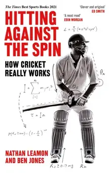 Hitting Against the Spin. How Cricket Really Works, Paperback/Ben Jones