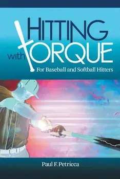 Hitting with Torque: For Baseball and Softball Hitters, Paperback/Paul F. Petricca