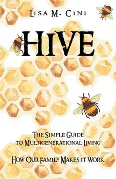 Hive: The Simple Guide to Multigenerational Living, Paperback/Lisa M. Cini