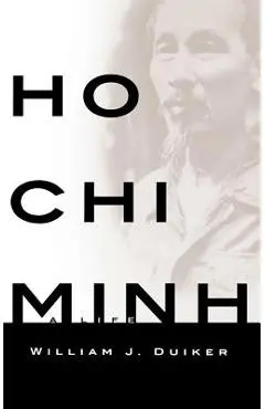 Ho Chi Minh: A Life - William J. Duiker