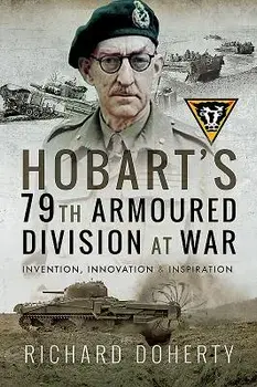Hobart's 79th Armoured Division at War: Invention, Innovation and Inspiration, Paperback/Richard Doherty