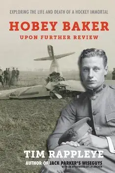 Hobey Baker: Upon Further Review: Exploring the Life and Death of a Hockey Immortal, Paperback/Tim Rappleye