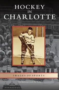 Hockey in Charlotte, Hardcover/Jim Mancuso