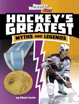 Hockey's Greatest Myths and Legends, Hardcover/Elliott Smith