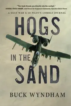Hogs in the Sand: A Gulf War A-10 Pilot's Combat Journal, Paperback/Buck Wyndham