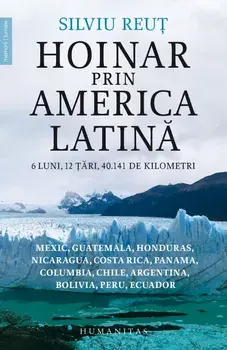 Hoinar prin America Latina. 6 luni, 12 tari, 40.141 de kilometri/Silviu Reut