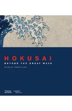 Hokusai: Beyond the Great Wave - Timothy Clark