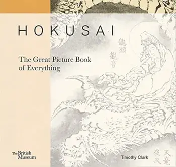 Hokusai: The Great Picture Book of Everything, Hardback/Timothy Clark