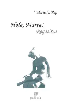 Hola, Marta! Regasirea (carte cu defect minor)/Valeriu S. Pop