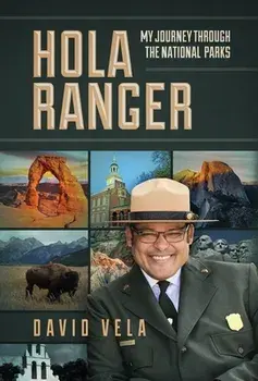 Hola Ranger, My Journey Through The National Parks, Hardcover/Raymond David Vela