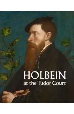 Holbein at the Tudor Court - Kate Heard