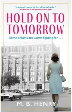 Hold on to Tomorrow - M. B. Henry