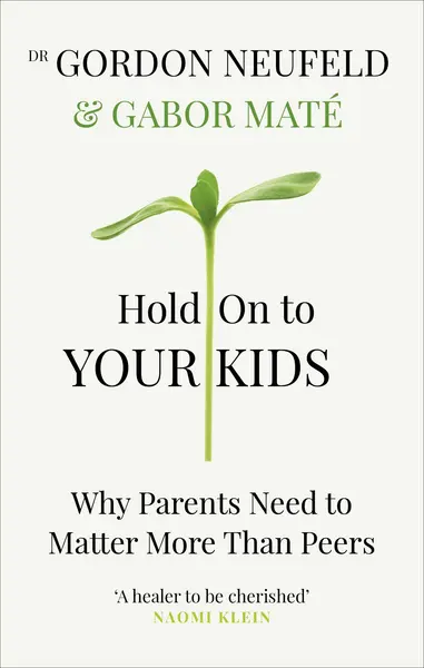 Hold on to Your Kids | Dr. Gabor Mate, Gordon Neufeld