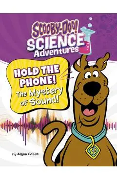 Hold the Phone! the Mystery of Sound!: A Scooby-Doo! Science Adventure - Ailynn Collins
