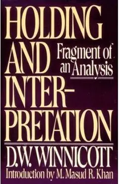 Holding and Interpretation: Fragment of an Analysis - D. W. Winnicott