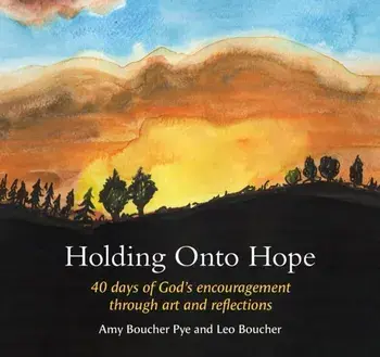 Holding Onto Hope. 40 days of God's encouragement through art and reflections, Hardback/Amy Boucher Pye