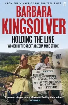 Holding the Line. A true story of female-led resilience from the bestselling author of Demon Copperhead, Main, Paperback/Barbara Kingsolver