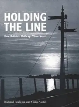 Holding the Line. How Britain's Railways Were Saved, Paperback/Chris Austin