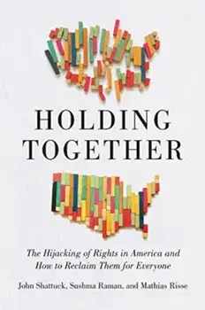 Holding Together. Why Our Rights Are Under Siege and How to Reclaim Them for Everyone, Hardback/Mathias Risse