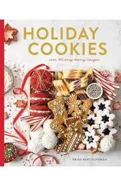 Holiday Cookies Collection: Over 100 Recipes for the Merriest Season Yet! - Brian Hart Hoffman