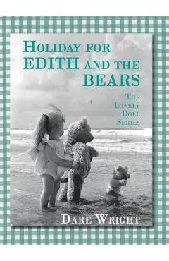 Holiday For Edith And The Bears: The Lonely Doll Series - Dare Wright