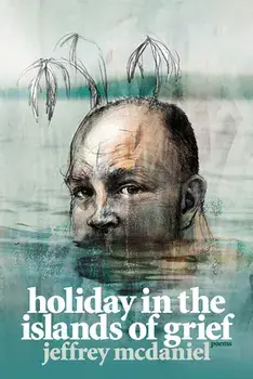Holiday in the Islands of Grief: Poems, Paperback/Jeffrey McDaniel