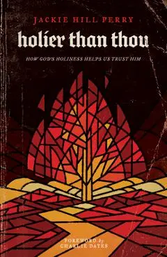Holier Than Thou: How God's Holiness Helps Us Trust Him - Jackie Hill Perry